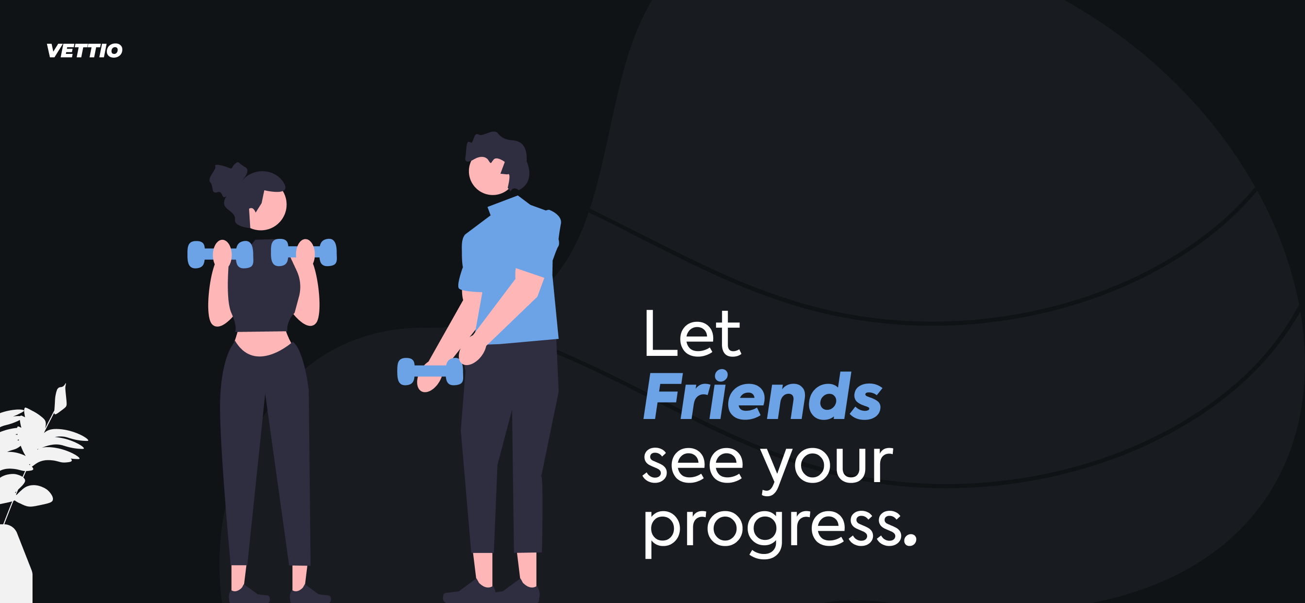 VETTIO — Let friends see your progress